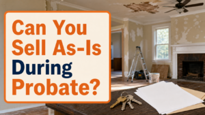 Inherited Arkansas house interior, estate papers, and keys with the question Can You Sell As-Is During Probate?